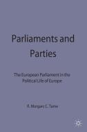 Parliaments and Parties: The European Parliament in the Political Life of Europe di Roger Morgan, Clare Tame edito da PALGRAVE MACMILLAN LTD