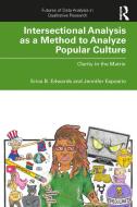 Intersectional Analysis As A Method To Analyze Popular Culture di Erica B. Edwards, Jennifer Esposito edito da Taylor & Francis Ltd