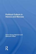 Political Culture In Vienna And Warsaw di Hans-georg Heinrich, Slawomir Wiatr edito da Taylor & Francis Ltd