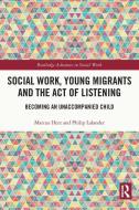 Social Work, Young Migrants And The Act Of Listening di Marcus Herz, Philip Lalander edito da Taylor & Francis Ltd
