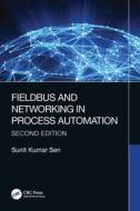 Fieldbus And Networking In Process Automation di Sunit Kumar Sen edito da Taylor & Francis Ltd