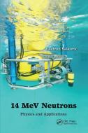 14 MeV Neutrons di Vladivoj Valkovic edito da Taylor & Francis Ltd