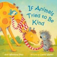 If Animals Tried to Be Kind di Ann Whitford Paul edito da FARRAR STRAUSS & GIROUX