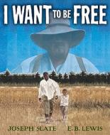 I Want to Be Free di Joseph Slate edito da G.P. Putnam's Sons Books for Young Readers