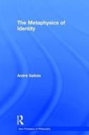 The Metaphysics of Identity di Andre Gallois edito da Taylor & Francis Ltd