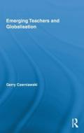 Emerging Teachers and Globalisation di Gerry Czerniawski edito da Routledge