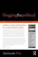 Blogging the Political di Antoinette (Montclair State University Pole edito da Taylor & Francis Ltd