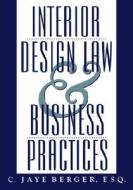 Interior Design Law and Business Practices di C. Jaye Berger, C. Jaye Bergee, Berger edito da John Wiley & Sons