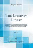 The Literary Digest, Vol. 12: A Repository of Contemporaneous Thought and Research, as Presented in the Periodical Literature of the World; December di Unknown Author edito da Forgotten Books