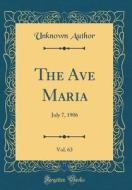 The Ave Maria, Vol. 63: July 7, 1906 (Classic Reprint) di Unknown Author edito da Forgotten Books