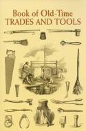 Book of Old-Time Trades and Tools di Anonymous edito da DOVER PUBN INC