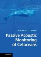 Passive Acoustic Monitoring of Cetaceans di Walter M. X. Zimmer edito da Cambridge University Press