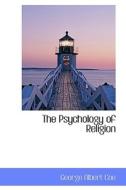 The Psychology Of Religion di George Albert Coe edito da Bibliolife
