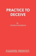 Practice to Deceive di Norman Robbins edito da Samuel French Ltd