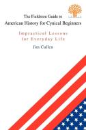 The Fieldston Guide to American History for Cynical Beginners di Jim Cullen edito da iUniverse
