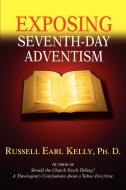 Exposing Seventh-day Adventism di Russell Earl Kelly Ph D edito da Iuniverse