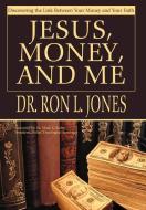 Jesus, Money, and Me di Ron L Jones edito da iUniverse