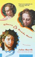 Where Three Roads Meet di John Barth edito da MARINER BOOKS