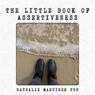 The Little Book of Assertiveness di Nathalie Martinek edito da Nathalie Martinek
