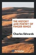 The History and Poetry of Finger-Rings di Charles Edwards edito da LIGHTNING SOURCE INC