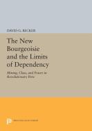 The New Bourgeoisie and the Limits of Dependency di David G. Becker edito da Princeton University Press