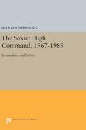 The Soviet High Command, 1967-1989 di Dale Roy Herspring edito da Princeton University Press