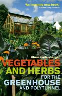 Vegetables and Herbs for the Greenhouse and Polytunnel di Klaus Laitenberger edito da Little, Brown Book Group