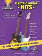 No-Brainer Electric Guitar Hits: We Make Playing Guitar a No-Brainer! edito da ALFRED PUBN
