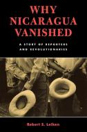 Why Nicaragua Vanished di Robert S. Leiken edito da Rowman & Littlefield Publishers