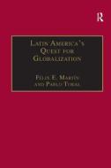 Latin America's Quest for Globalization di Felix E. Martin, Pablo Toral edito da Taylor & Francis Ltd