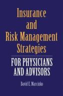 Insurance And Risk Management Strategies For Physicians And Advisors di David E. Marcinko edito da Jones and Bartlett Publishers, Inc