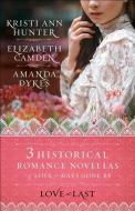 Love at Last di Elizabeth Camden, Amanda Dykes, Kristi Ann Hunter edito da Baker Publishing Group