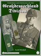 Uniforms and Insignia of the Grossdeutschland Division: Volume 1 di Scott Pritchett edito da SCHIFFER PUB LTD