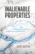 Inalienable Properties di Jamie Baxter edito da University Of British Columbia Press