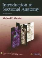 Introduction To Sectional Anatomy di Michael E. Madden edito da Lippincott Williams And Wilkins