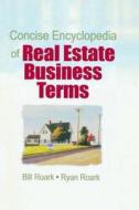 Concise Encyclopedia of Real Estate Business Terms di William E. Roark edito da Routledge