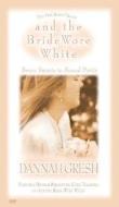 And The Bride Wore White Dvd di Dannah Gresh edito da Moody Press,u.s.