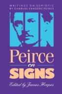 Peirce on Signs: Writings on Semiotic by Charles Sanders Peirce di Charles Sanders Peirce edito da UNIV OF NORTH CAROLINA PR