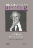 The Essence of Becker di Ramon Febrero, Pedro S. Schwartz edito da HOOVER INST PR