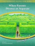 When Parents Divorce or Separate: I Can Get Through This di Lynn Cassella-Kapusinski edito da Pauline Kids