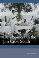 Disturbing Development in the Jim Crow South di Mona Domosh edito da UNIV OF GEORGIA PR