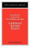 German Radio Plays: Jurgen Becker, Gunter Eich, Peter Handke, and Others di Jurgen Becker edito da CONTINNUUM 3PL