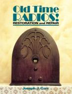 Old Time Radios! Restoration and Repair di Joseph J. Carr edito da TAB BOOKS