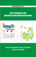 Eye Tracking for the Chemistry Education Researcher di Jessica R. Vandenplas edito da OUP USA