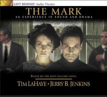 The Mark: An Experience In Sound And Drama di Dr Tim LaHaye, Jerry B Jenkins edito da Tyndale House Publishers