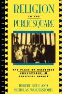 Religion in the Public Square di Robert Audi, Nicholas Wolterstorff edito da Rowman & Littlefield Publishers