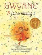 Gwynne, Fair & Shining (Gold Ink Award Winner) di Stephanie Lisa Tara edito da Stephanie Lisa Tara Children's Books