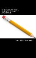 The Book of Muh, the Not Funny Joke Book di Michael James Alcaraz edito da Alcaraz Publishing