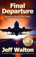 Final Departure di Jeff Walton edito da Sunbrook Publishing