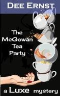 The McGowan Tea Party: A Luxe Mystery di Dee Ernst edito da LIGHTNING SOURCE INC